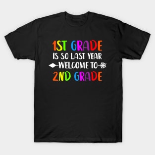 First Grade Is So Last Year Welcome To Second Grade T-Shirt